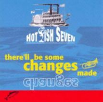 There'll be some changes made / Hot Fish Seven