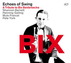 BIX.A Tribute to Bix Beiderbecke / Echoes of Swing