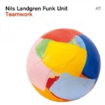 Teamwork / Nils Landgren Funk Unit