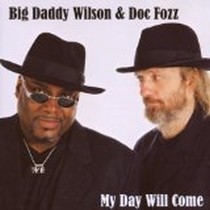 My Day Will Come / Big Daddy Wilson & Doc Fozz