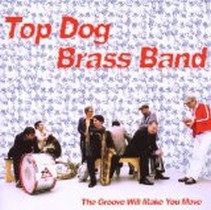 The Groove Will Make You Move / Top Dog Brass Band
